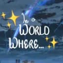 ✨In a World Where...✨