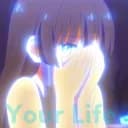 ?・Your Life